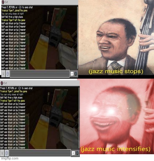time to kill some creepers bois | image tagged in jazz music stops and intensifies | made w/ Imgflip meme maker