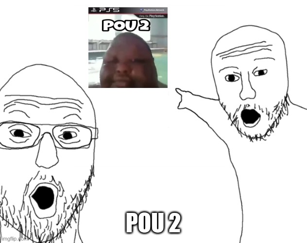 Soyjak Pointing | POU 2 | image tagged in soyjak pointing | made w/ Imgflip meme maker