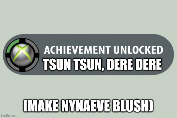When Lan makes Nynaeve blush | TSUN TSUN, DERE DERE; [MAKE NYNAEVE BLUSH) | image tagged in achievement unlocked | made w/ Imgflip meme maker