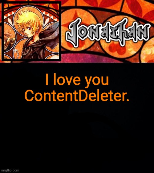 I love you ContentDeleter. | image tagged in jonathan's dive into the heart template | made w/ Imgflip meme maker