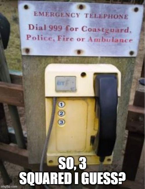 Dial What? | SO, 3 SQUARED I GUESS? | image tagged in you had one job | made w/ Imgflip meme maker