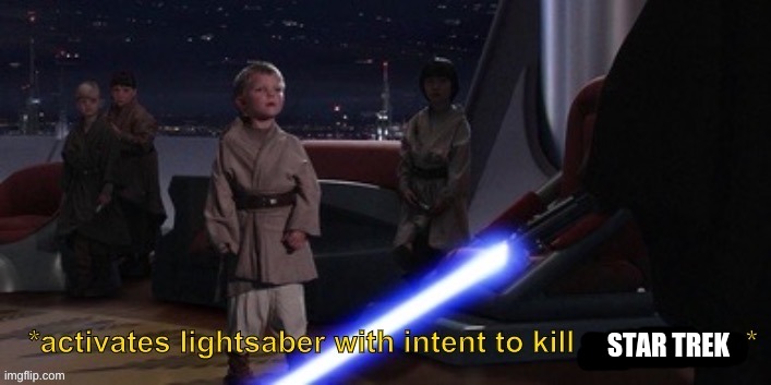 Meem | STAR TREK | image tagged in activates lightsaber with intent to kill younglings | made w/ Imgflip meme maker