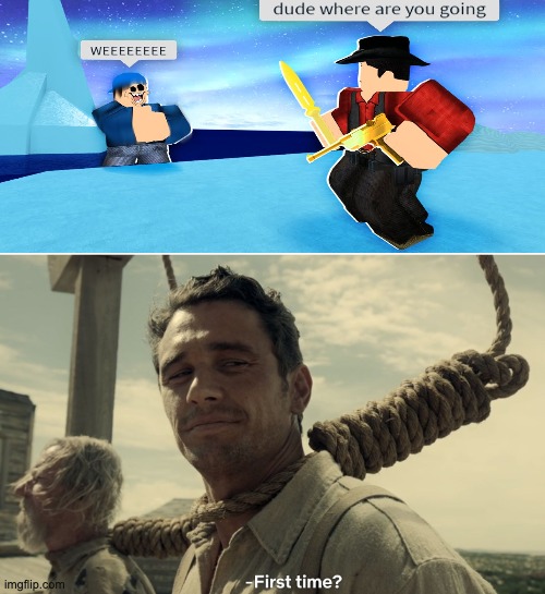 first time | image tagged in first time | made w/ Imgflip meme maker