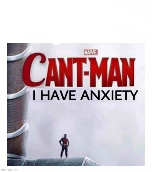 and its bad af | image tagged in cant man i have anxiety | made w/ Imgflip meme maker