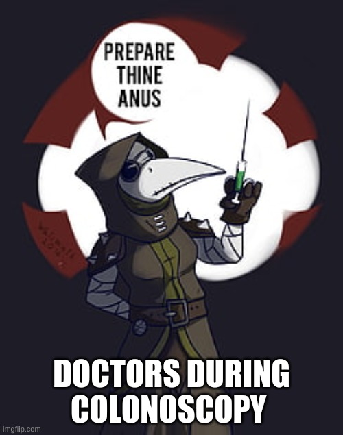 screw you Spooky Lucario | DOCTORS DURING COLONOSCOPY | image tagged in plague doctor | made w/ Imgflip meme maker