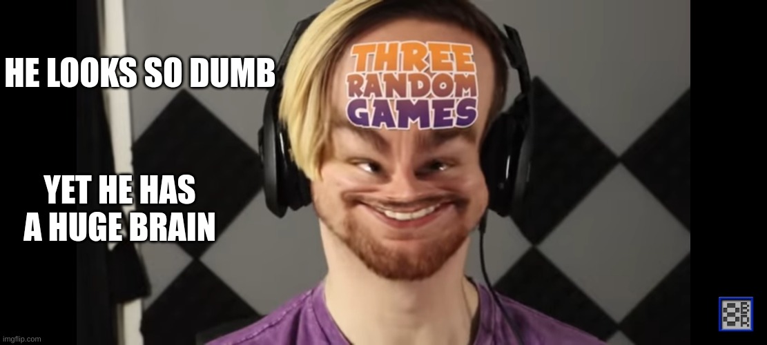 HE LOOKS SO DUMB; YET HE HAS A HUGE BRAIN | image tagged in youtuber | made w/ Imgflip meme maker