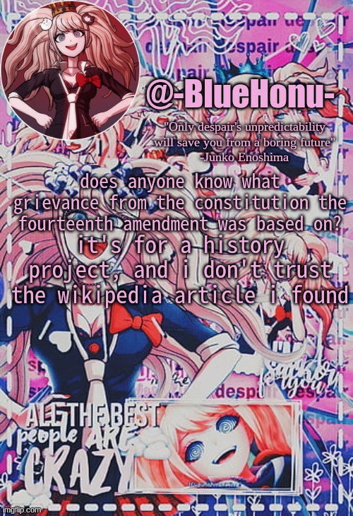honu's despair temp | does anyone know what grievance from the constitution the fourteenth amendment was based on? it's for a history project, and i don't trust the wikipedia article i found | image tagged in honu's despair temp | made w/ Imgflip meme maker