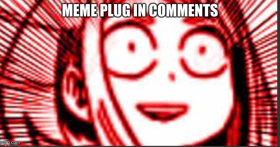 lol I don't usually do this but I need to know i have 2hrs to complete this MAJOR GRADE | MEME PLUG IN COMMENTS | image tagged in shook uraraka | made w/ Imgflip meme maker