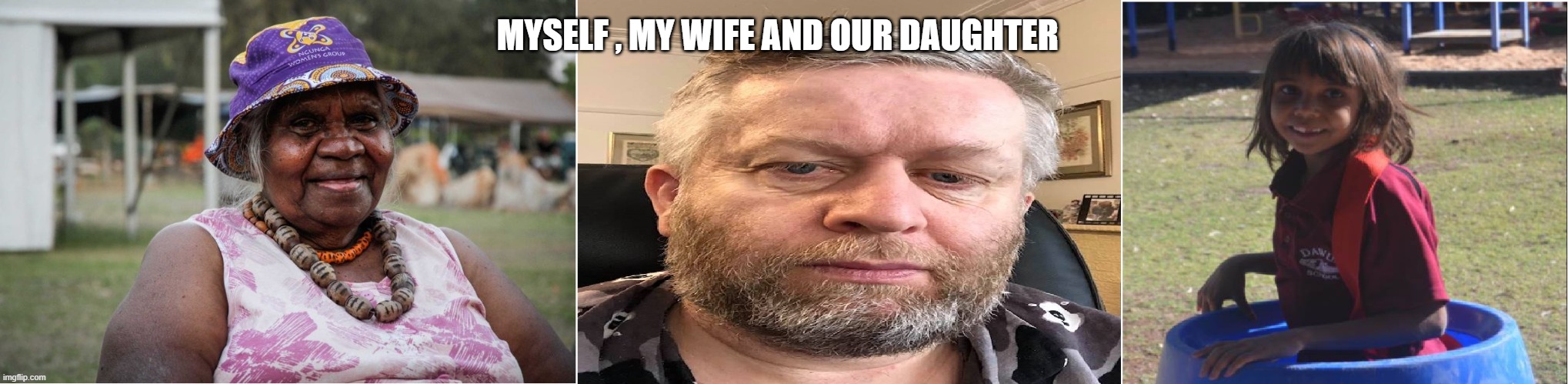 family | MYSELF , MY WIFE AND OUR DAUGHTER | image tagged in my family | made w/ Imgflip meme maker