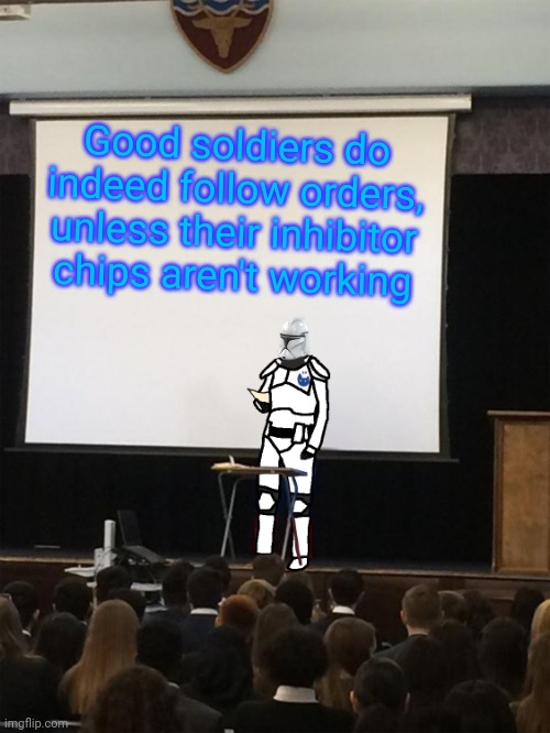 Clone trooper gives speech | Good soldiers do indeed follow orders, unless their inhibitor chips aren't working | image tagged in clone trooper gives speech | made w/ Imgflip meme maker