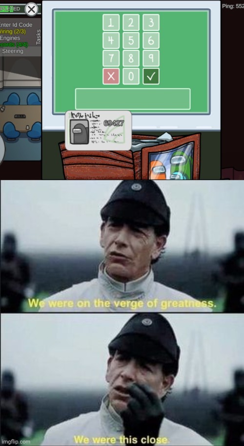 If only that 7 was a zero instead... | image tagged in we were on ther verge of greatness krennic,memes,among us,420,gaming,69 | made w/ Imgflip meme maker
