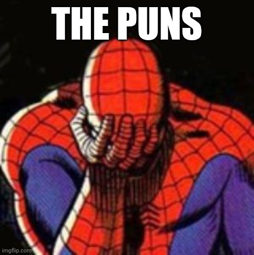 Sad Spiderman Meme | THE PUNS | image tagged in memes,sad spiderman,spiderman | made w/ Imgflip meme maker