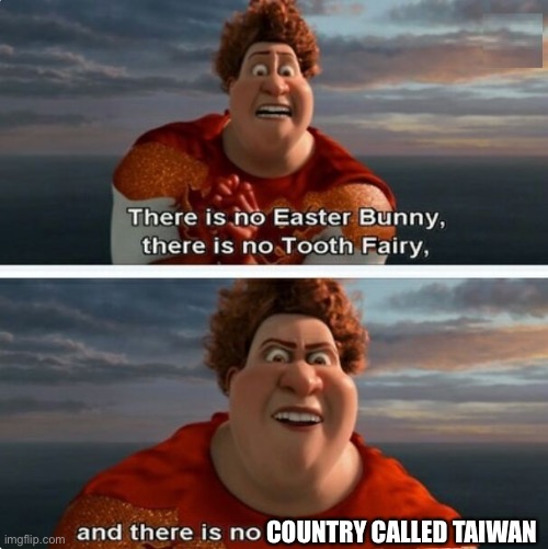 +1,000,000,000 Social credit | COUNTRY CALLED TAIWAN | image tagged in tighten megamind there is no easter bunny | made w/ Imgflip meme maker