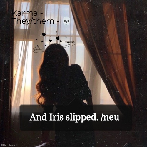 Karma | And Iris slipped. /neu | image tagged in karma | made w/ Imgflip meme maker