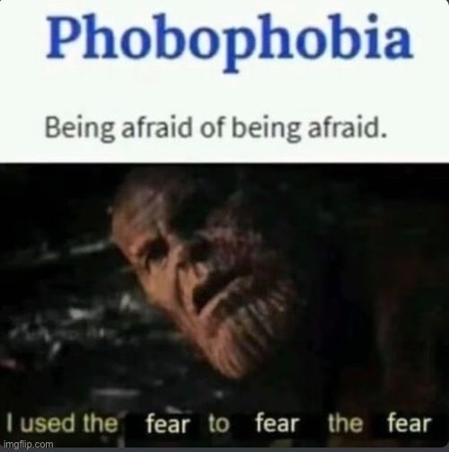 Fear | image tagged in phobia | made w/ Imgflip meme maker