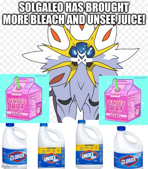 SOLGALEO HAS BROUGHT MORE BLEACH AND UNSEE JUICE! | made w/ Imgflip meme maker