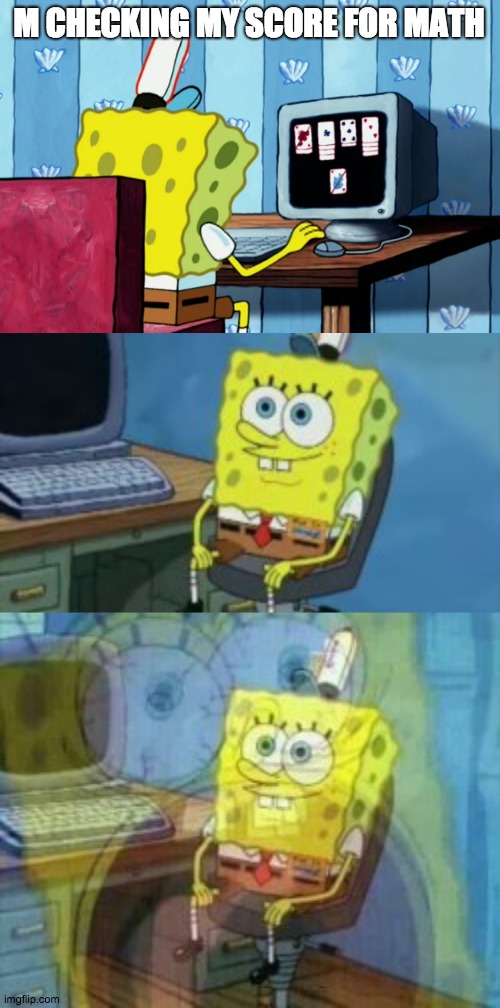 me check my score | M CHECKING MY SCORE FOR MATH | image tagged in spongebob on a computer | made w/ Imgflip meme maker