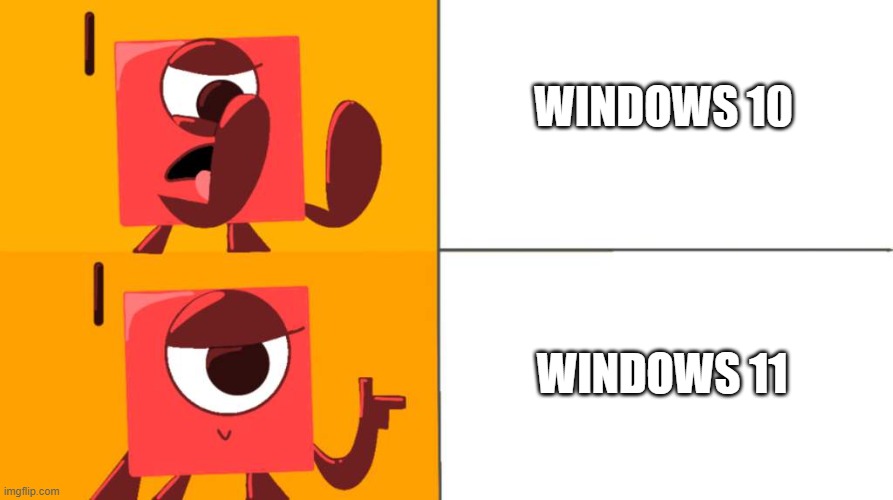 WINDOWS 10; WINDOWS 11 | image tagged in windows 10,windows,custom template,numberblocks | made w/ Imgflip meme maker