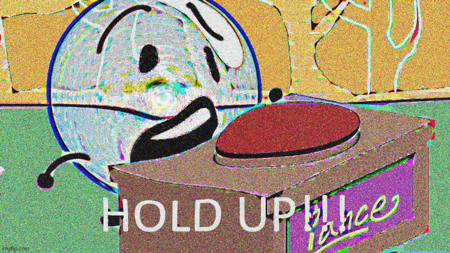 HOLD UP ! ! ! bubble | image tagged in hold up bubble | made w/ Imgflip meme maker
