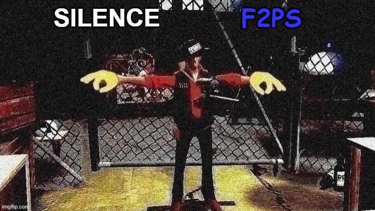 silence f2ps | image tagged in silence f2ps | made w/ Imgflip meme maker
