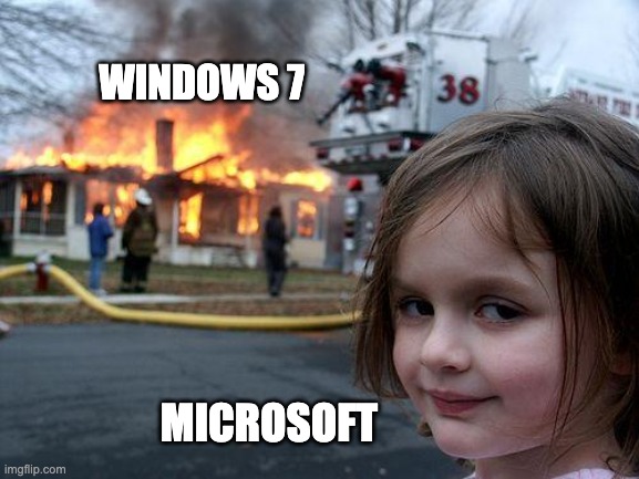 Disaster Girl Meme | WINDOWS 7; MICROSOFT | image tagged in memes,disaster girl,windows 7 | made w/ Imgflip meme maker