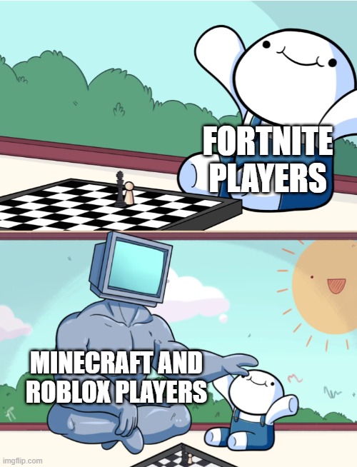 the game that shall not be named | FORTNITE PLAYERS; MINECRAFT AND ROBLOX PLAYERS | image tagged in odd1sout vs computer chess | made w/ Imgflip meme maker