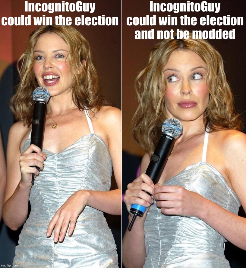 Ooh, things could get interesting | IncognitoGuy could win the election; IncognitoGuy could win the election and not be modded | image tagged in kylie double take,incognitoguy,could,win,and then what,hah | made w/ Imgflip meme maker