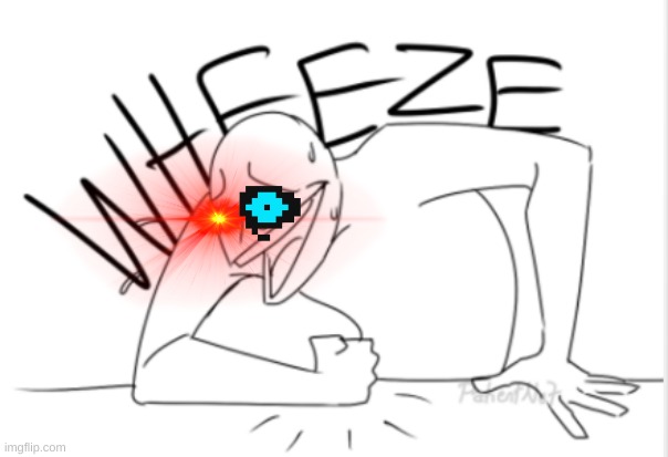 wheeze | image tagged in wheeze | made w/ Imgflip meme maker