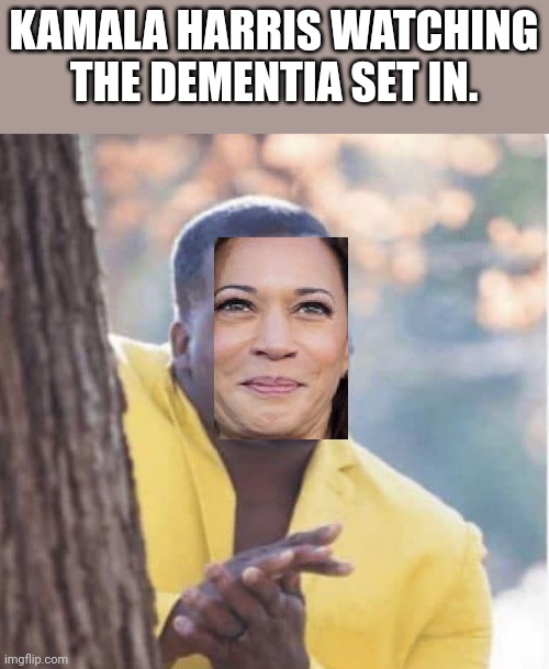 Quietly cackles in democrat.... | KAMALA HARRIS WATCHING THE DEMENTIA SET IN. | image tagged in licking lips | made w/ Imgflip meme maker