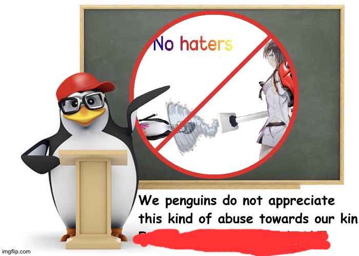 Don't hate the no anime penguin | image tagged in don't hate the no anime penguin | made w/ Imgflip meme maker