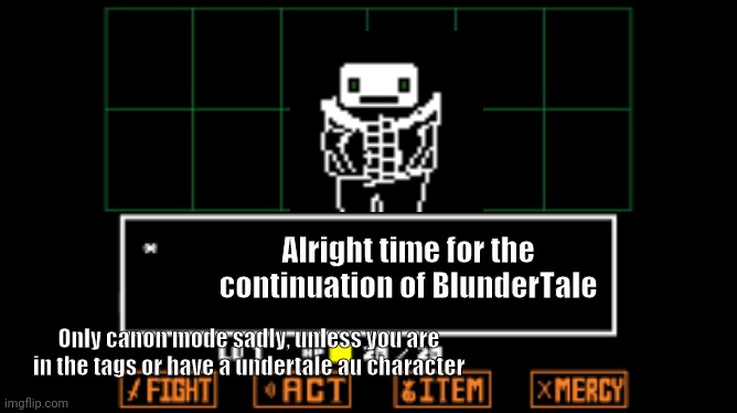 undertale fight | Alright time for the continuation of BlunderTale; Only canon mode sadly, unless you are in the tags or have a undertale au character | image tagged in miss veemo,notdeleted official,prince of memes,kawaiithespookyneo | made w/ Imgflip meme maker