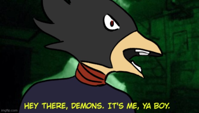 hey there, demons. it's me, ya boy tokoyami | image tagged in hey there demons it's me ya boy tokoyami | made w/ Imgflip meme maker