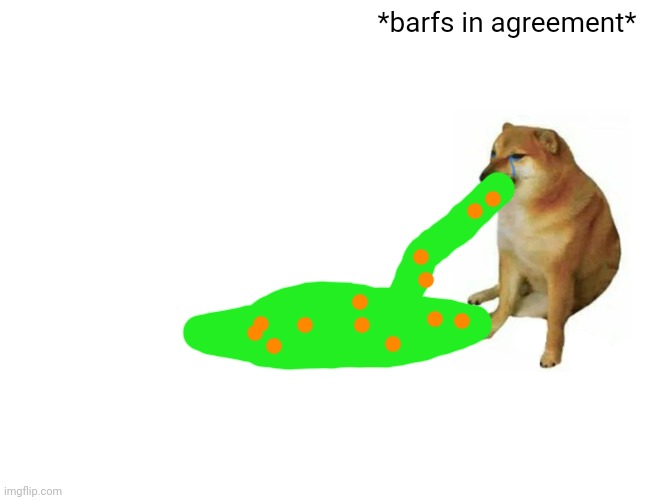 Buff Doge vs. Cheems Meme | *barfs in agreement* | image tagged in memes,buff doge vs cheems | made w/ Imgflip meme maker