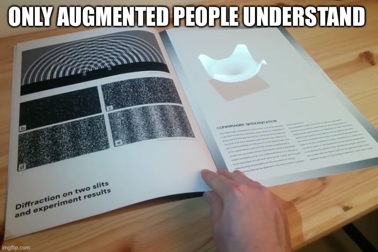When Reality Wasn’t Enough | ONLY AUGMENTED PEOPLE UNDERSTAND | image tagged in augmented,reality | made w/ Imgflip meme maker