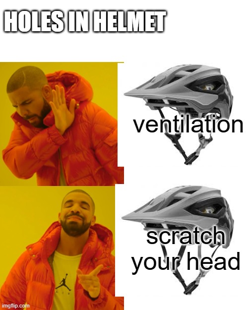 Drake Hotline Bling Meme | HOLES IN HELMET; ventilation; scratch your head | image tagged in memes,bike,mountain bike | made w/ Imgflip meme maker