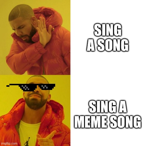 Drake Blank Meme | SING A SONG; SING A MEME SONG | image tagged in drake blank | made w/ Imgflip meme maker