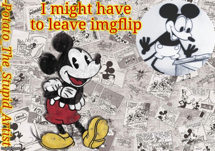 If I actually have to then goodbye | I might have to leave imgflip | image tagged in original mickey mouse template thanks -nezuko_official- | made w/ Imgflip meme maker