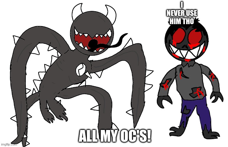 I NEVER USE HIM THO; ALL MY OC'S! | image tagged in spike 2,the possessed | made w/ Imgflip meme maker