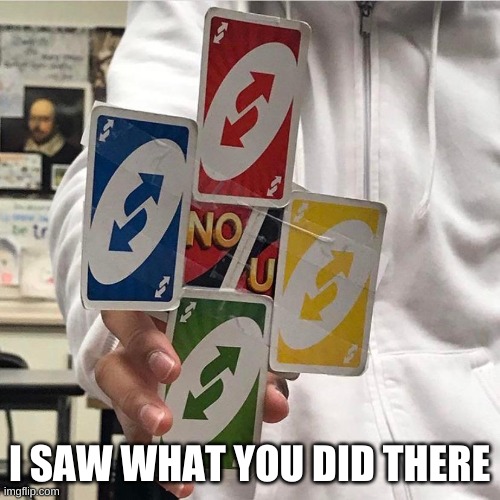 No u | I SAW WHAT YOU DID THERE | image tagged in no u | made w/ Imgflip meme maker