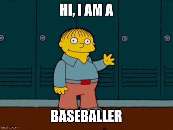 ralph wiggum | HI, I AM A; BASEBALLER | image tagged in ralph wiggum | made w/ Imgflip meme maker