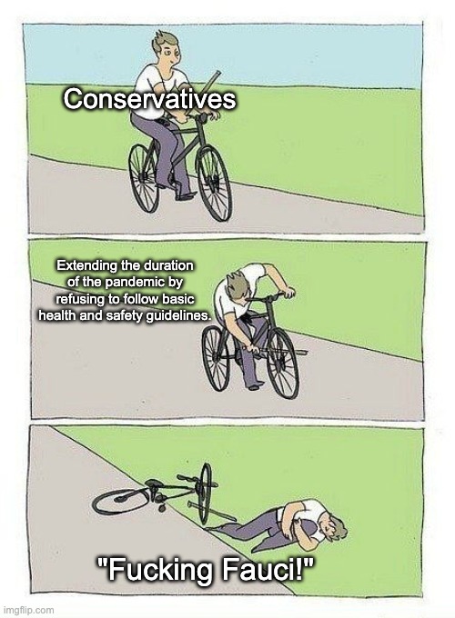 Bycicle | Conservatives "Fucking Fauci!" Extending the duration of the pandemic by refusing to follow basic health and safety guidelines. | image tagged in bycicle | made w/ Imgflip meme maker