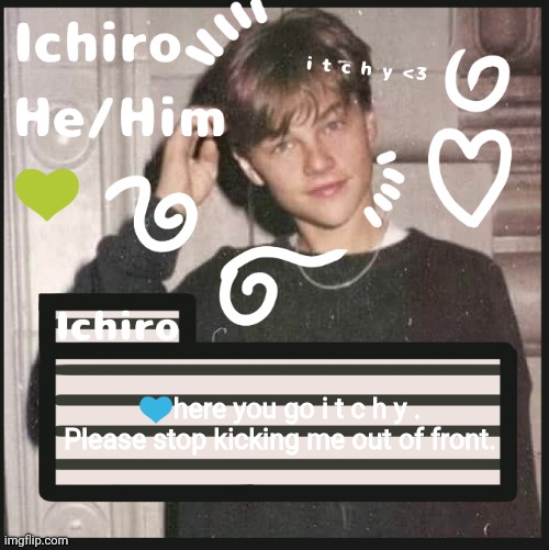 💙here you go i t c h y . Please stop kicking me out of front. | image tagged in ichiro | made w/ Imgflip meme maker