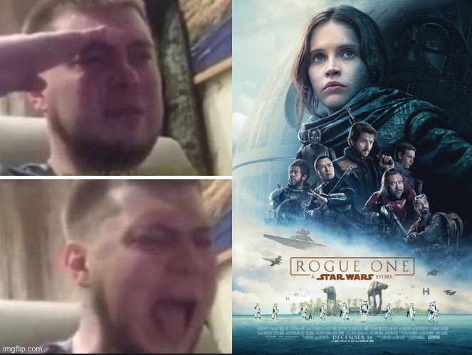 Literally crying | image tagged in crying salute,rogue one | made w/ Imgflip meme maker