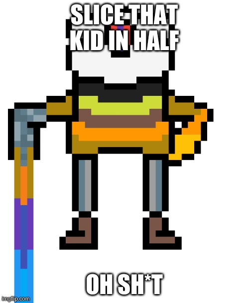 Cobalt Chaos 1 | SLICE THAT KID IN HALF OH SH*T | image tagged in cobalt chaos 1 | made w/ Imgflip meme maker