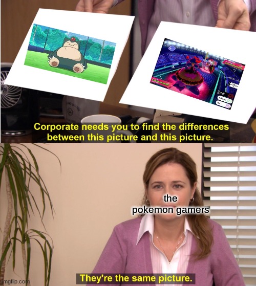 They're The Same Picture | the pokemon gamers | image tagged in memes,they're the same picture | made w/ Imgflip meme maker