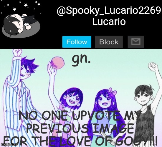 please- | NO ONE UPVOTE MY PREVIOUS IMAGE FOR THE LOVE OF GOGY!!! gn. | image tagged in omori template thank you yachi | made w/ Imgflip meme maker