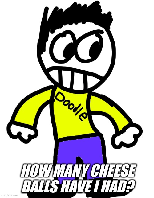 Doodle | HOW MANY CHEESE BALLS HAVE I HAD? | image tagged in doodle | made w/ Imgflip meme maker