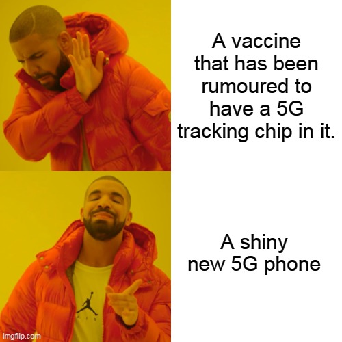 Drake Hotline Bling | A vaccine that has been rumoured to have a 5G tracking chip in it. A shiny new 5G phone | image tagged in memes,drake hotline bling | made w/ Imgflip meme maker