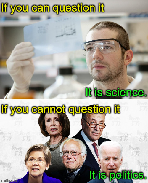 Only politicians will tell you, "the science is settled".  Scientists won't say that unless they work for the government. | If you can question it; It is science. If you cannot question it; It is politics. | image tagged in science,not settled,always new things to learn | made w/ Imgflip meme maker