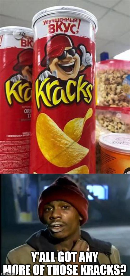 Y'ALL GOT ANY MORE OF THOSE KRACKS? | image tagged in memes,y'all got any more of that,offbrand,knockoff | made w/ Imgflip meme maker